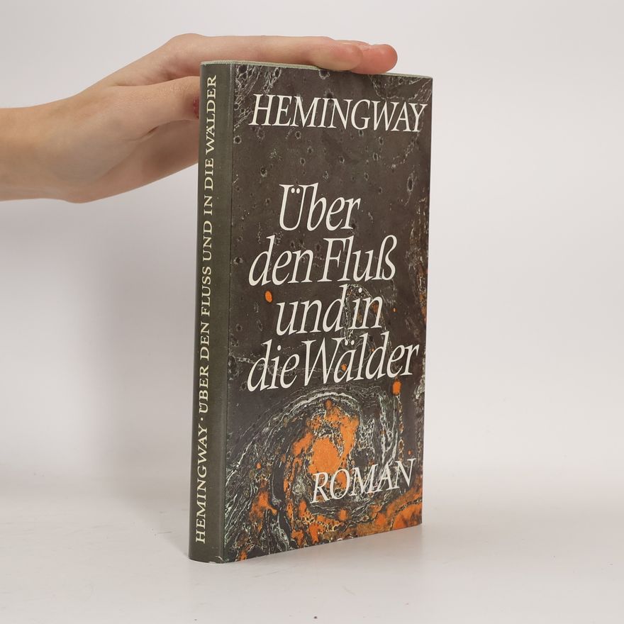 Ernest Hemingway Über den Fluß und in die Wälder
