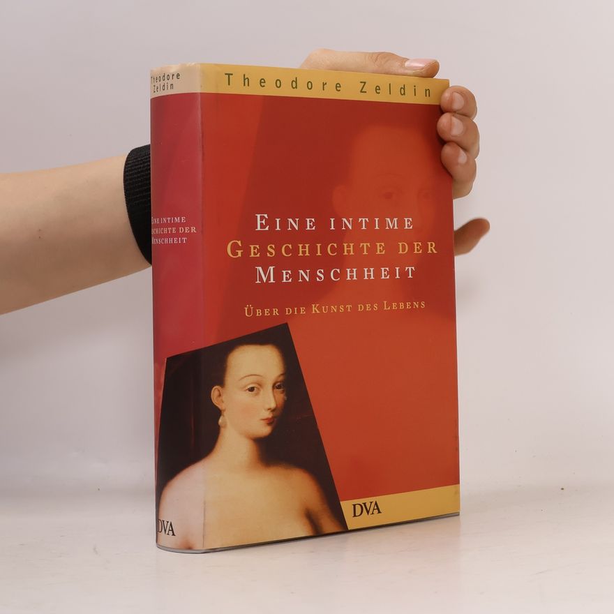 Theodore Zeldin Eine intime Geschichte der Menschheit