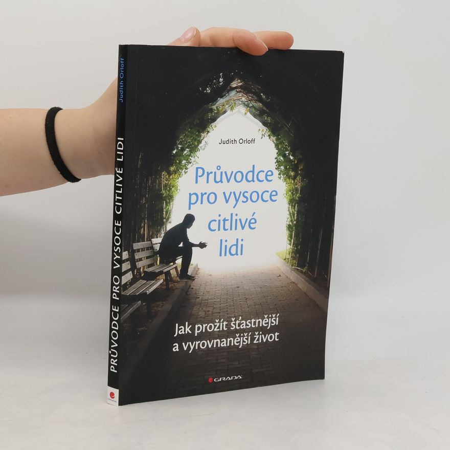 Judith Orloff Průvodce pro vysoce citlivé lidi. Jak prožít šťastnější a vyrovnanější život