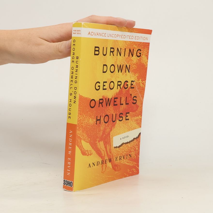 Andrew Ervin Burning Down George Orwell's House