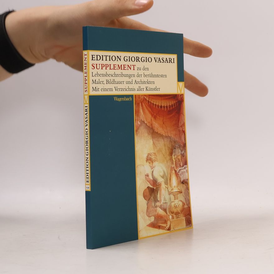 Matteo Burioni Edition Giorgio Vasari: Supplement zu den Lebensbeschreibungen der berühmtesten Maler, Bildhauer und Architekten
