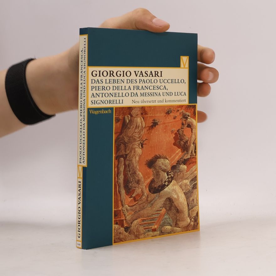 Giorgio Vasari Das Leben des Paolo Uccello, Piero della Francesca, Antonello da Messina und Luca Signorelli