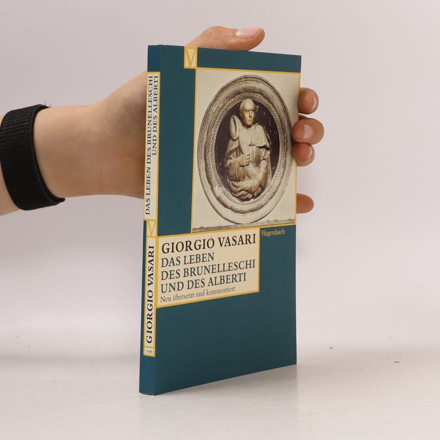 Giorgio Vasari Vasari-Edition: Das Leben des Brunelleschi und des Alberti