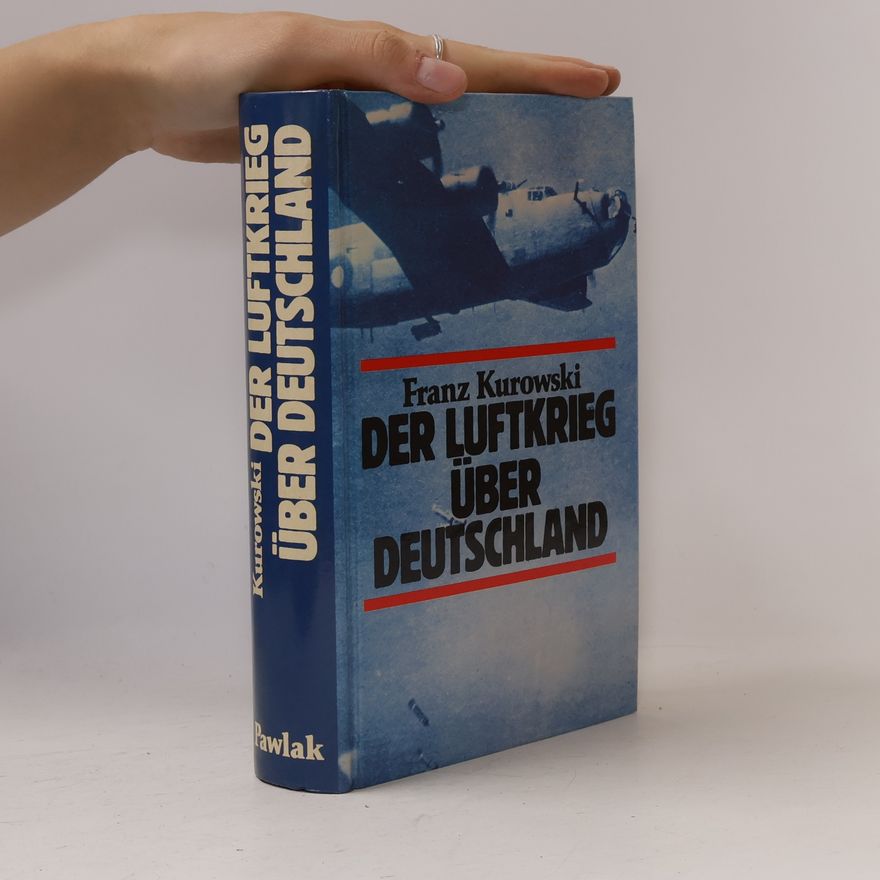 Franz Kurowski Der Luftkrieg über Deutschland