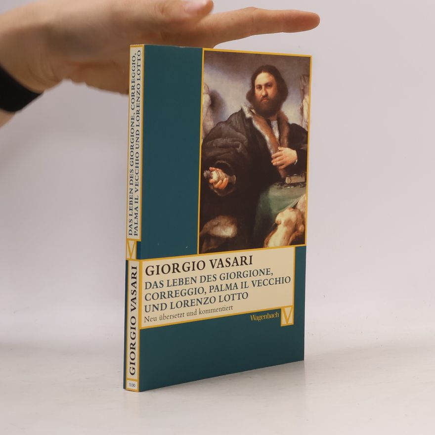 Giorgio Vasari Das Leben des Giorgione, Corregio, Palma il Vecchio und Lorenzo Lotto