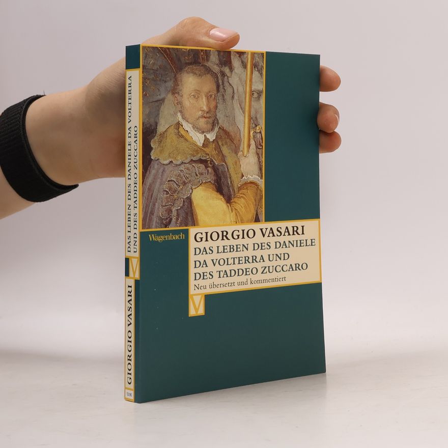 Giorgio Vasari Das Leben des Daniele Da Volterra und des Taddeo Zuccaro