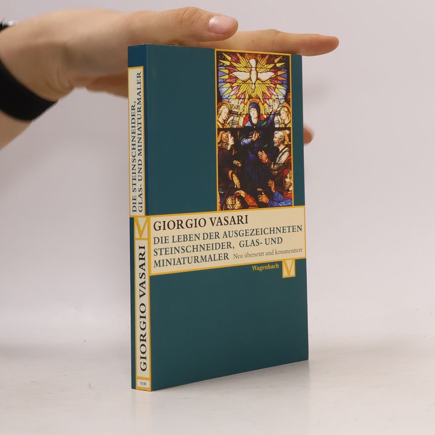 Giorgio Vasari Die Leben der ausgezeichneten Gemmenschneider, Glas- und Miniaturmaler Valerio Belli, Guillaume de Marcillat und Giulio Clovio