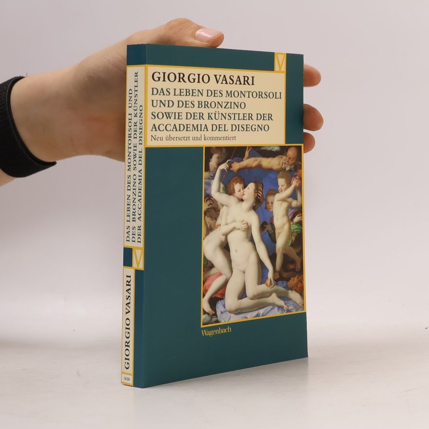 Giorgio Vasari Das Leben des Montorsoli und des Bronzino sowie der Künstler der Accademia del Disegno