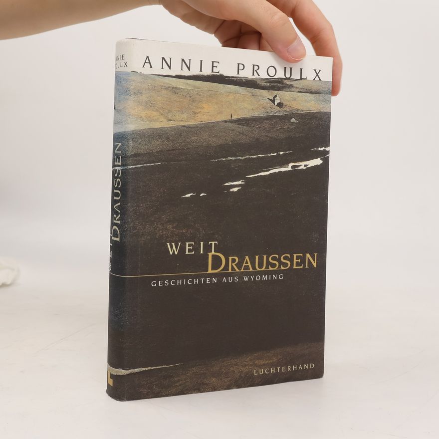 Annie Proulx Weit draußen. Geschichten aus Wyoming. Aus d. Amerikan. v. Oskar Halbsattel