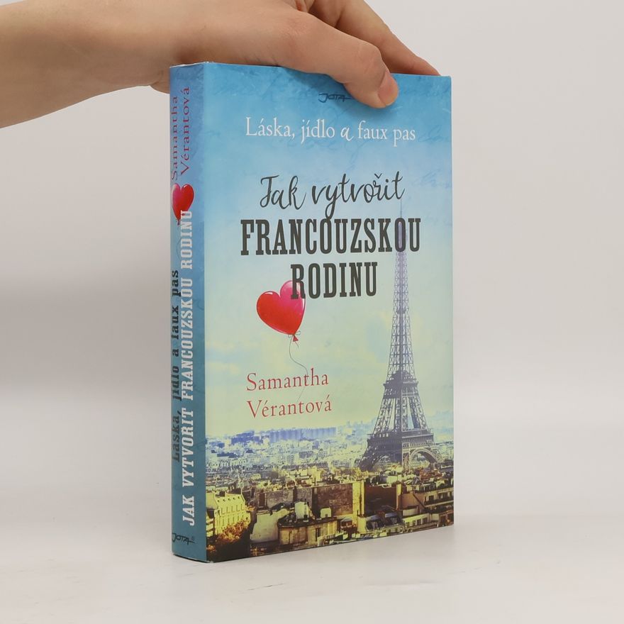 Samantha Vérant Jak vytvořit francouzskou rodinu. Láska, jídlo a faux pas