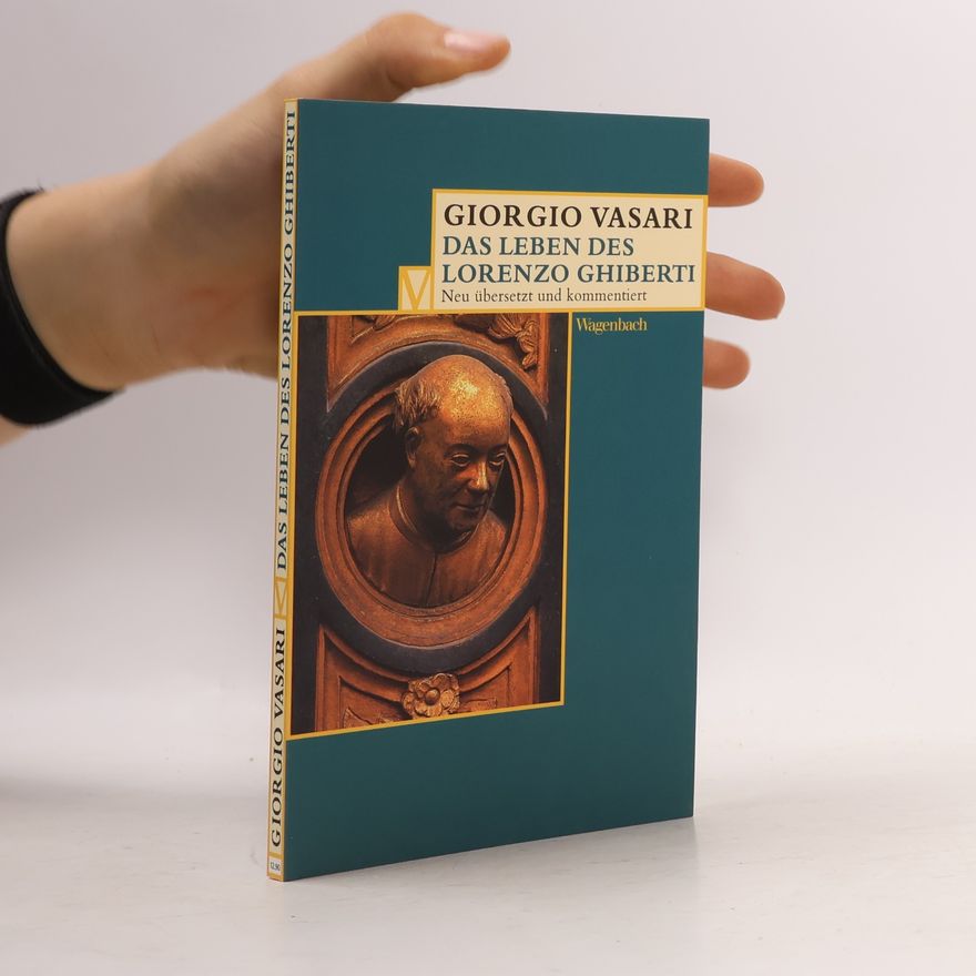 Giorgio Vasari Das Leben des Lorenzo Ghiberti