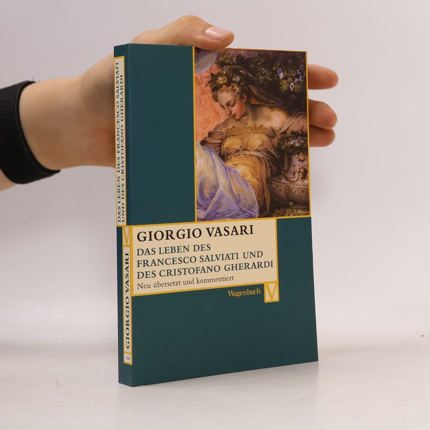 Giorgio Vasari Das Leben des Francesco Salviati und des Cristofano Gherardi