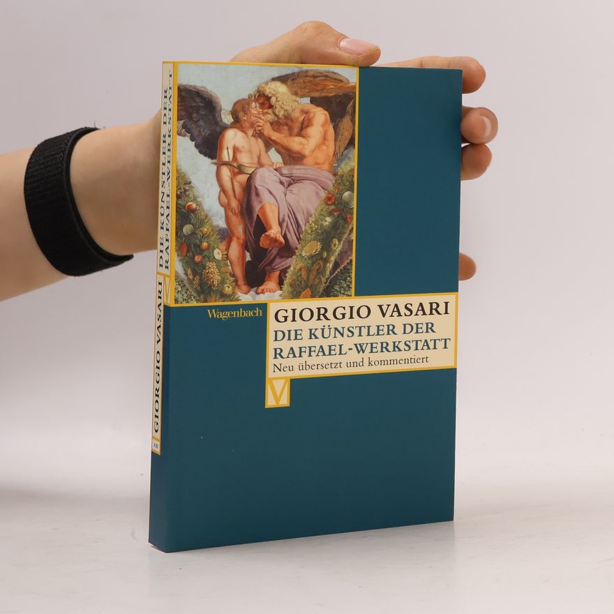 Giorgio Vasari Vasari-Edition: Die Künstler der Raffael-Werkstatt: Deutsche Erstausgabe