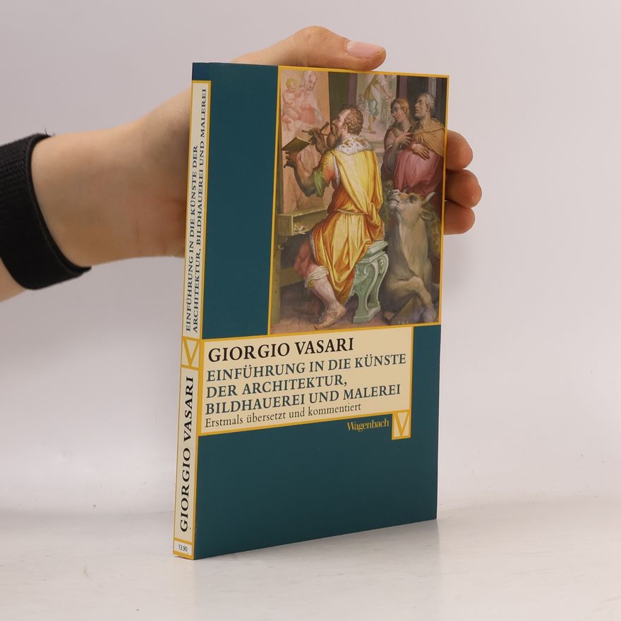 Giorgio Vasari Einführung in die Künste der Architektur, Bildhauerei und Malerei