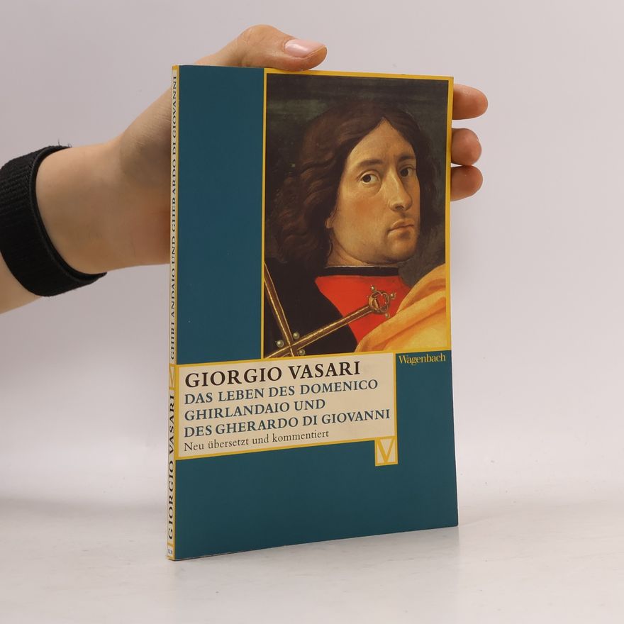 Giorgio Vasari Das Leben des Domenico Ghirlandaio und des Gherardo di Giovanni