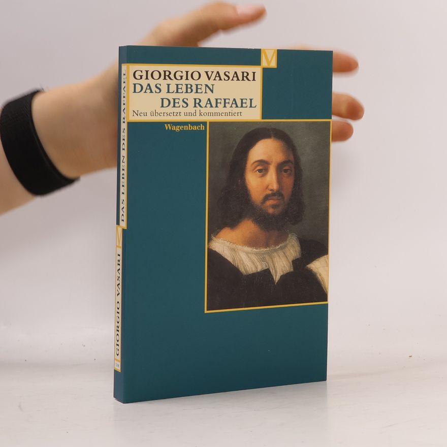 Giorgio Vasari Das Leben des Raffael