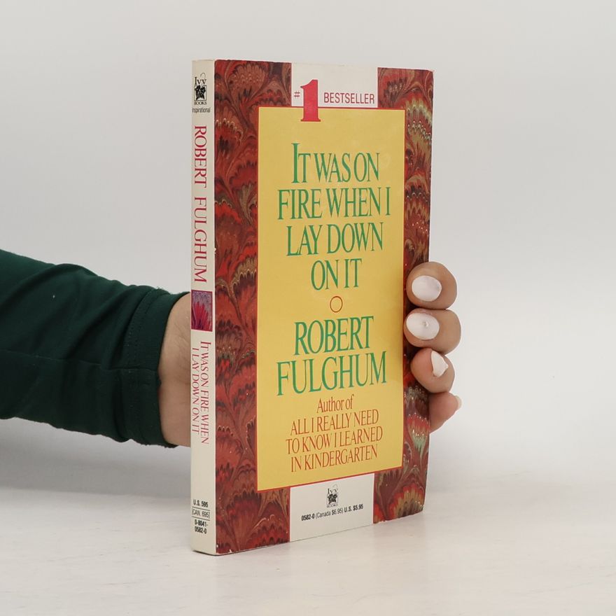 Robert Fulghum It was on fire when I lay down on it