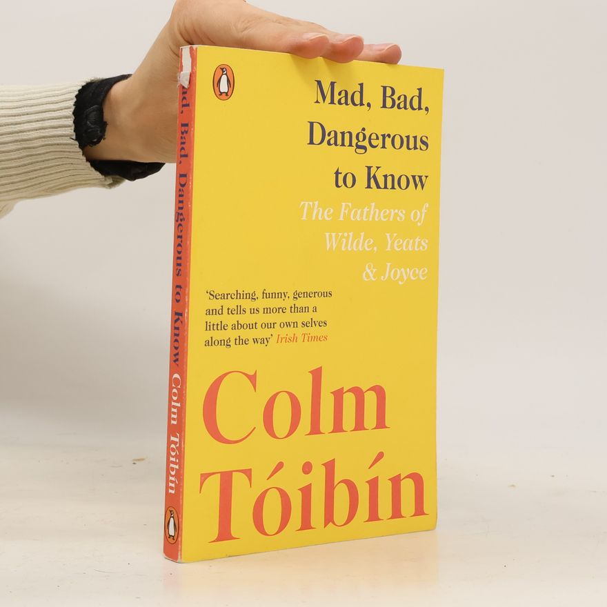Colm Tóibín Mad, Bad, Dangerous to Know