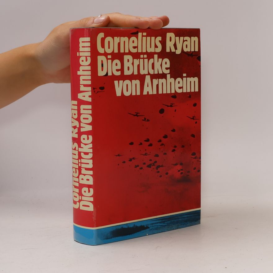 Cornelius Ryan Die Brücke von Arnheim