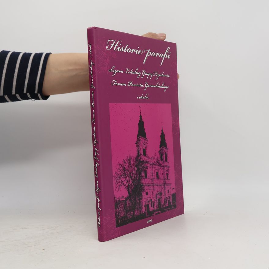 Stowarzyszenie Lokalna Grupa Działania Forum Powiatu Garwolińskiego Historie parafii obszaru Lokalnej Grupy Działania Forum Powiatu Garwolińskiego i okolic