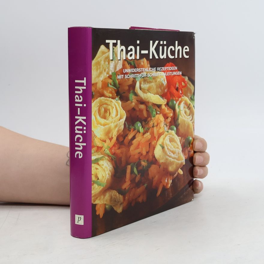 Kolektív autorov Thai-Küche. Unwiderstehliche Rezeptideen mit Schritt-für-Schritt-Anleitungen