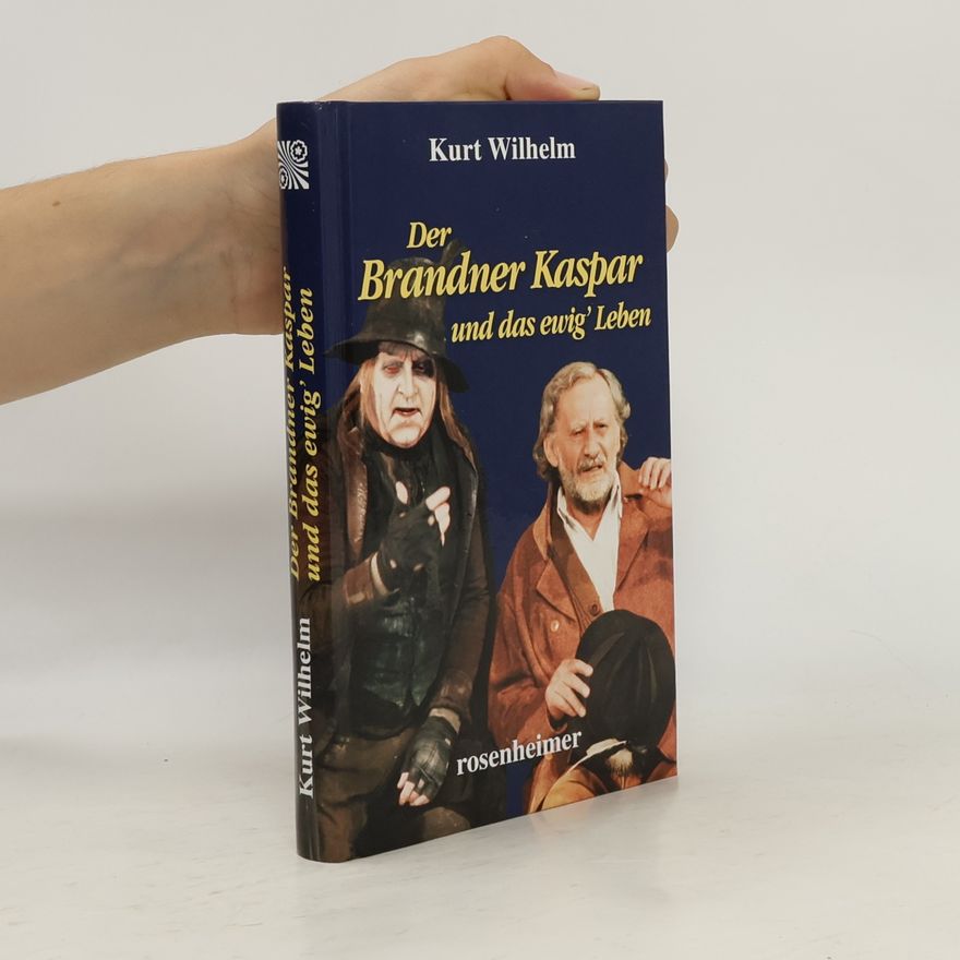 Kurt Wilhelm Der Brandner Kaspar und das ewig' Leben
