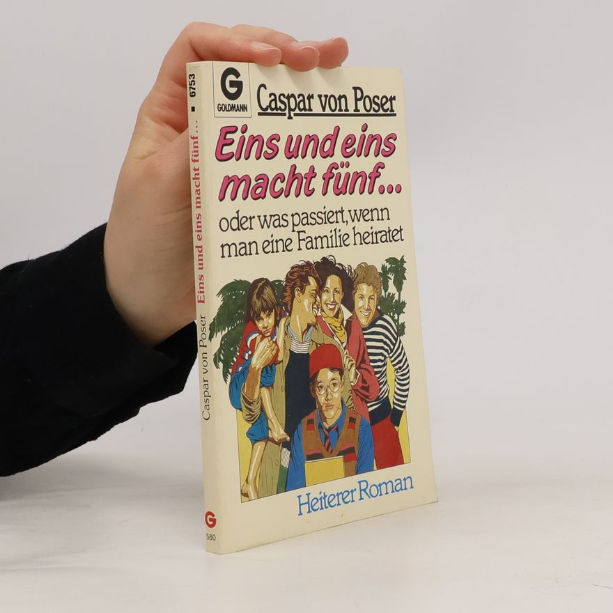 Caspar von Poser Eins und eins macht fünf oder was passiert, wenn man eine Familie heiratet. Heiterer Roman.