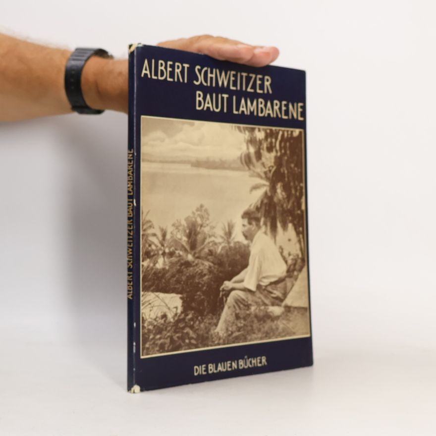 Various authors Albert Schweitzer. Baut Lambarene. Die Blauen Bücher