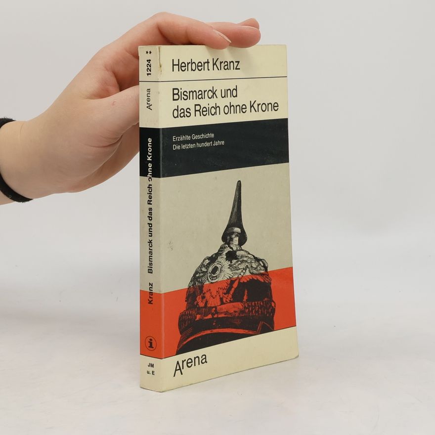 Herbert Kranz Bismarck und das Reich ohne Krone