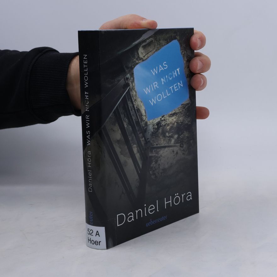 Daniel Höra Was wir nicht wollten