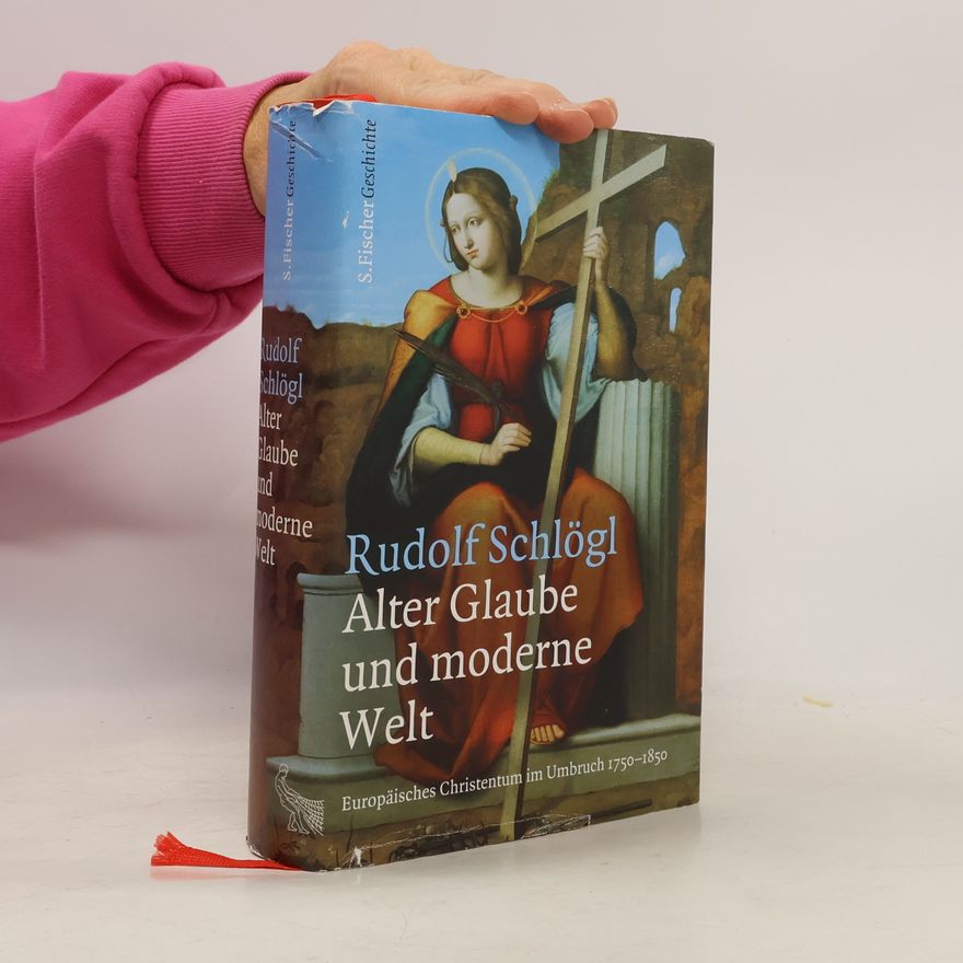 Rudolf Schlögl Alter Glaube und moderne Welt