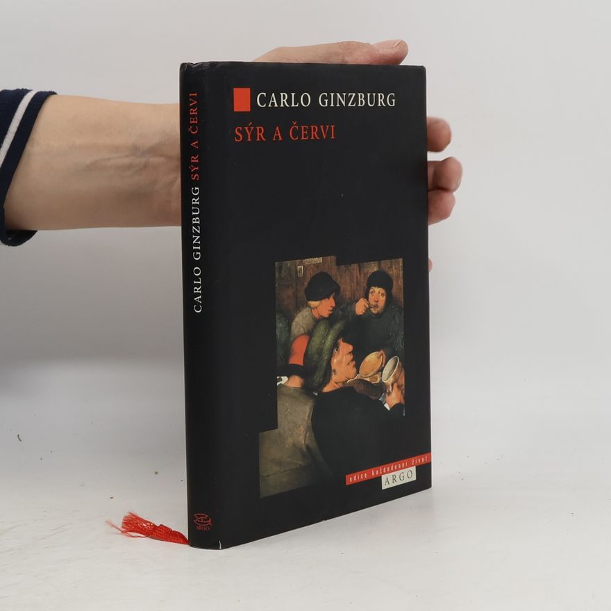 Carlo Ginzburg Sýr a červi: Svět jednoho mlynáře kolem roku 1600