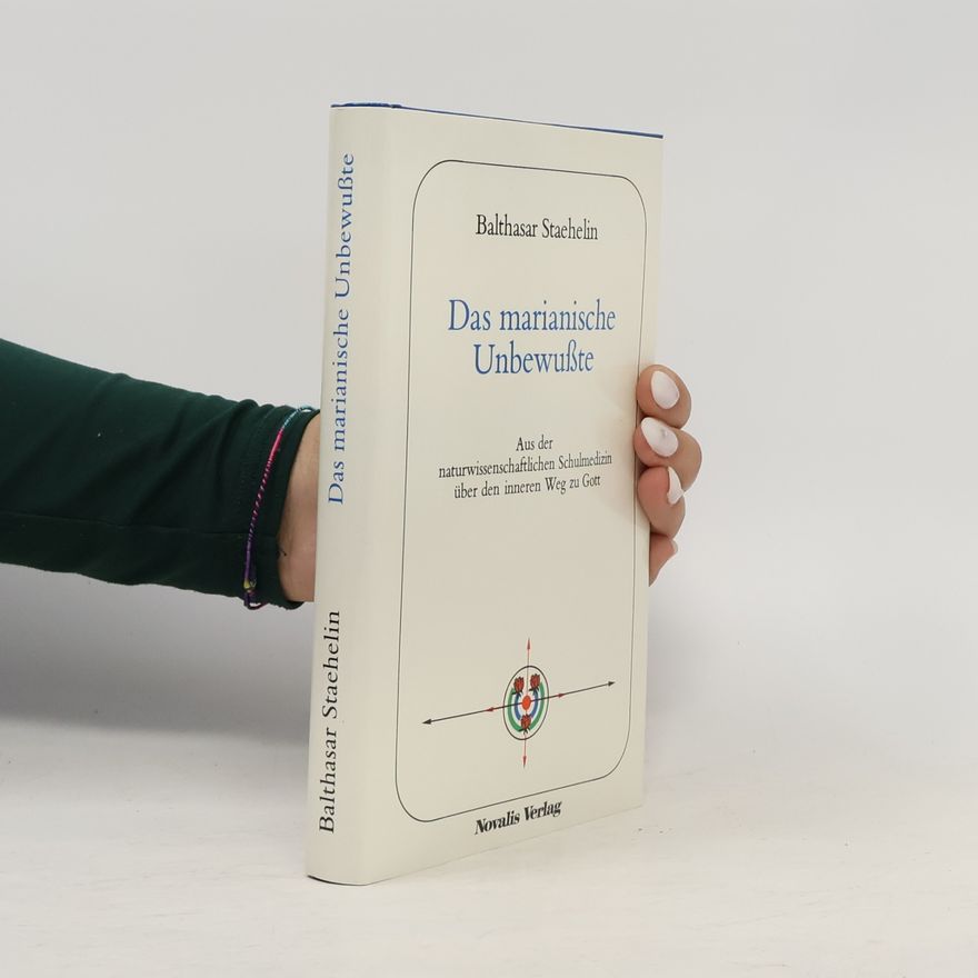 Balthasar Staehelin Das marianische Unbewusste