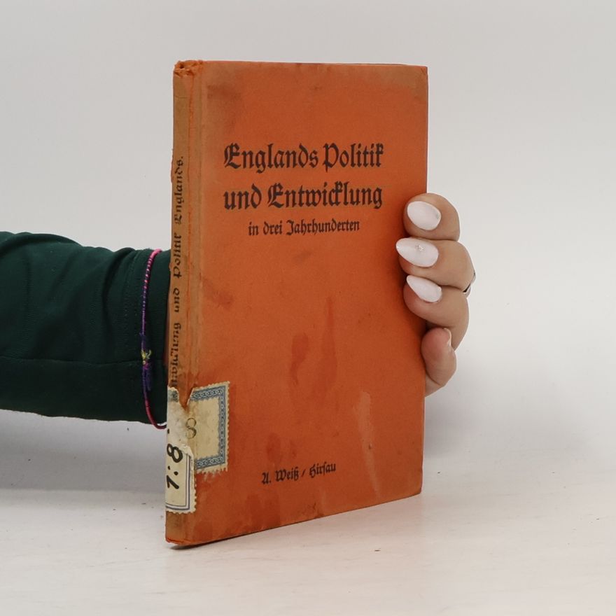 A. Weiß Englands Politik und Entwicklung