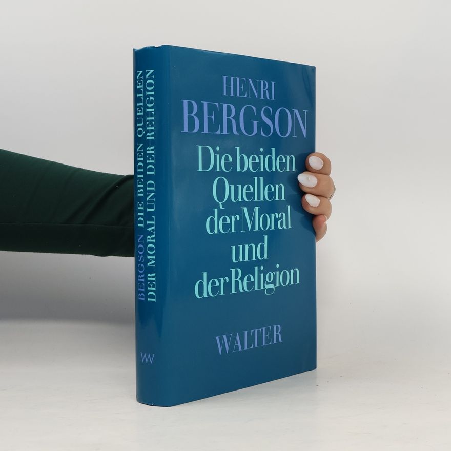 Henri Bergson Die beiden Quellen der Moral und der Religion