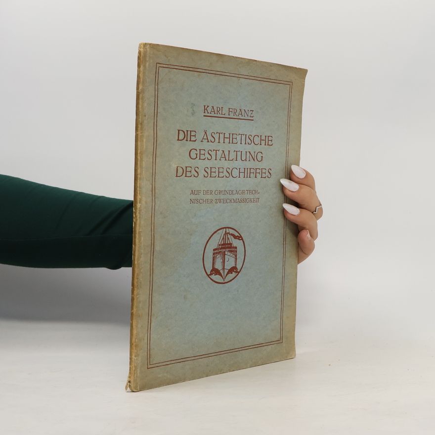 Karl Franz Die Asthetische gestaltung des seeschiffes