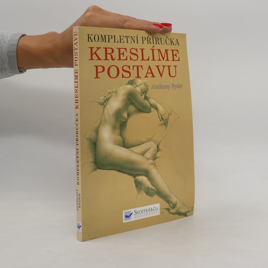 Anthony Ryder Kompletní příručka: kreslíme postavu : současná perspektiva klasické tradice