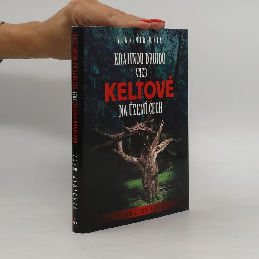 Vladimír Mátl Krajinou druidů, aneb, Keltové na území Čech