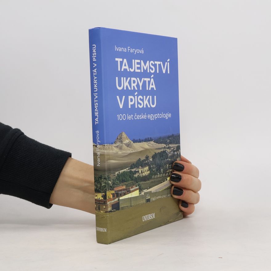Ivana Faryová Tajemství ukrytá v písku – 100 let české egyptologie