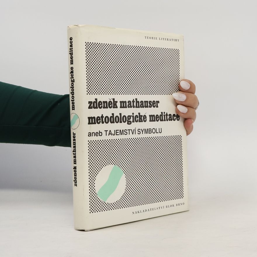 Zdeněk Mathauser Metodologické meditace aneb Tajemství symbolu