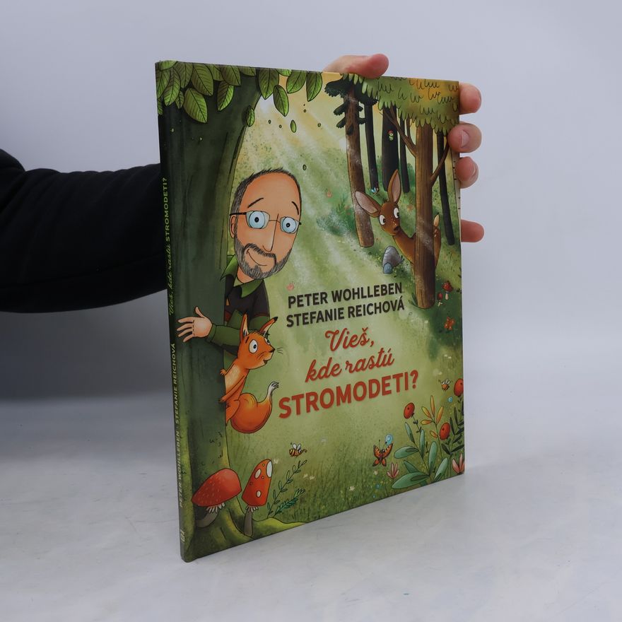 Peter Wohlleben Vieš, kde rastú stromodeti?