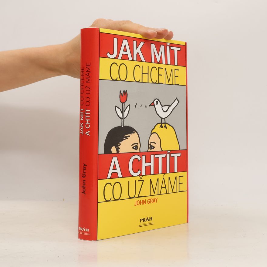 John Gray Jak mít, co chceme a chtít, co už máme