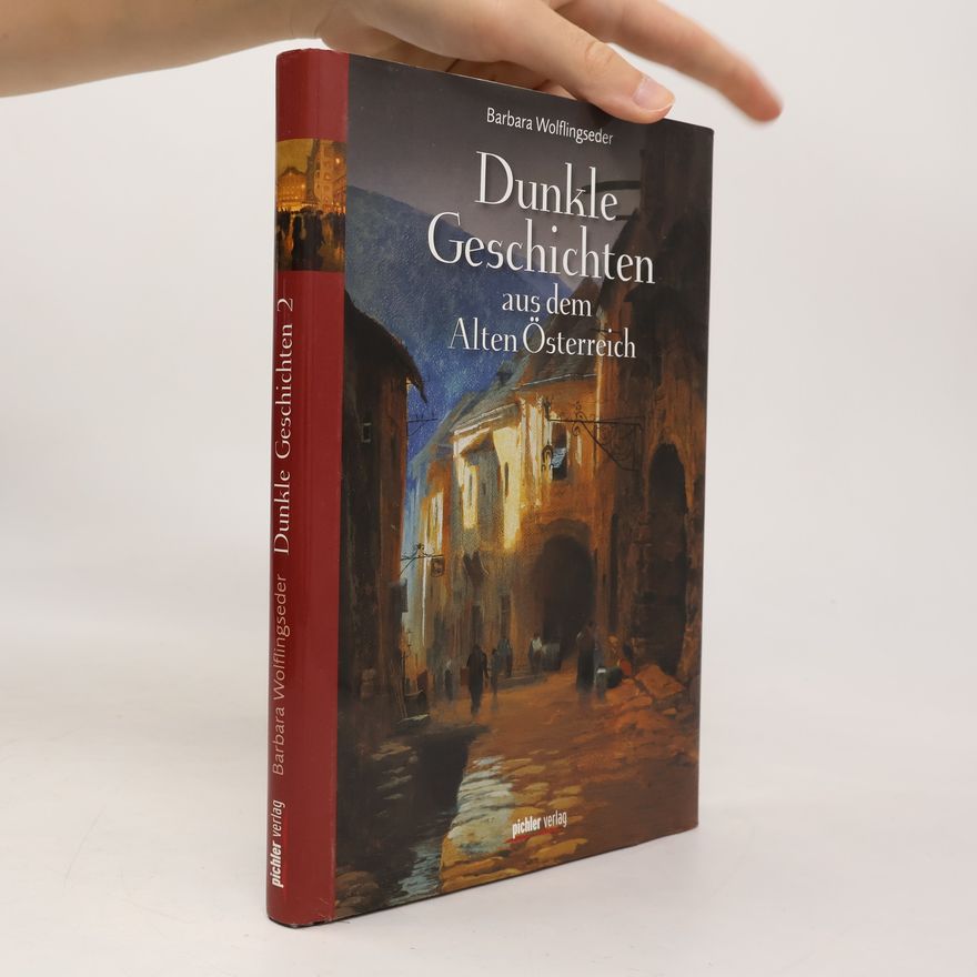 Barbara Wolflingseder Dunkle Geschichten aus dem Alten Österreich