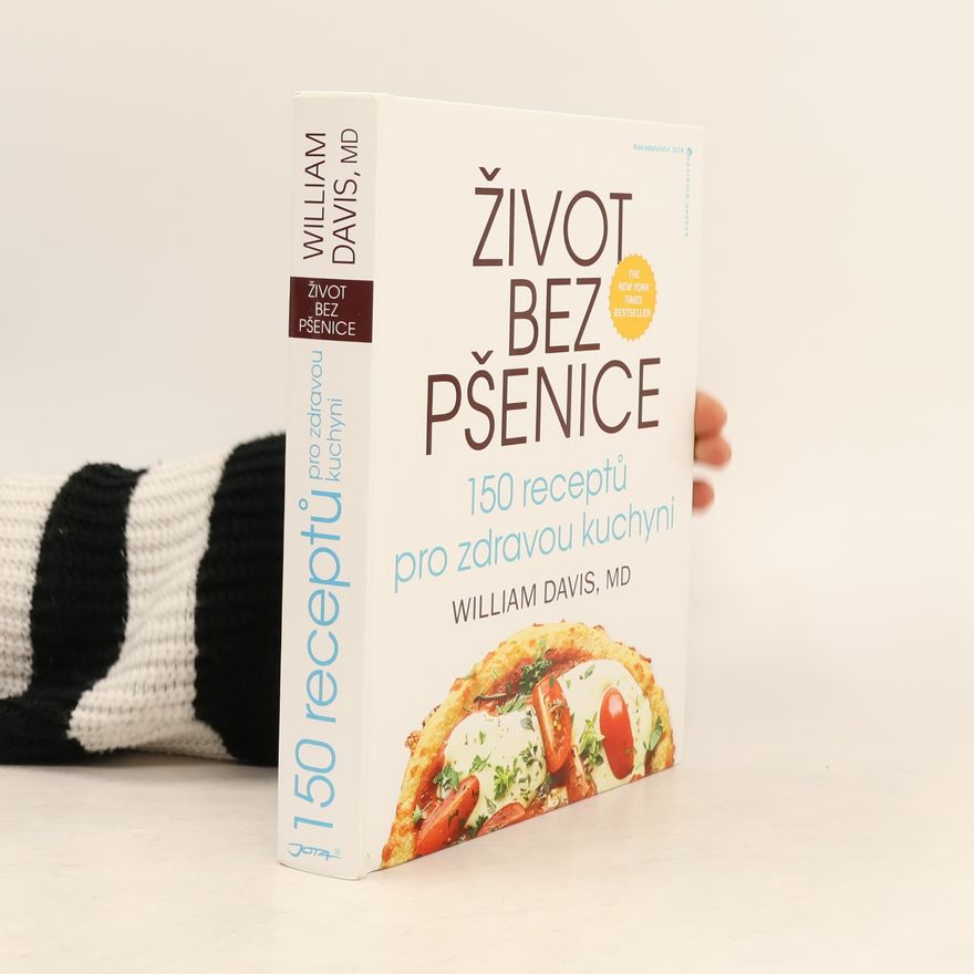 William Davis Život bez pšenice: 150 receptů pro zdravou kuchyni