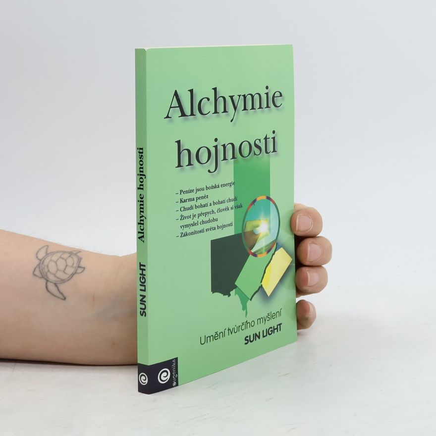 Sun Light Alchymie hojnosti: Vědění, jak být bohatý a šťastný