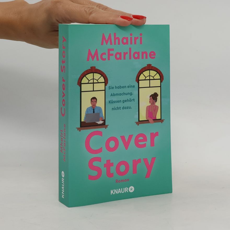 Mhairi McFarlane Cover Story. Sie haben eine Abmachung – Küssen gehört nicht dazu