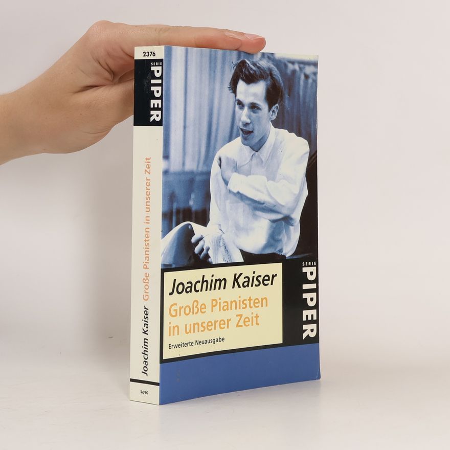 Joachim Kaiser Grosse Pianisten in unserer Zeit