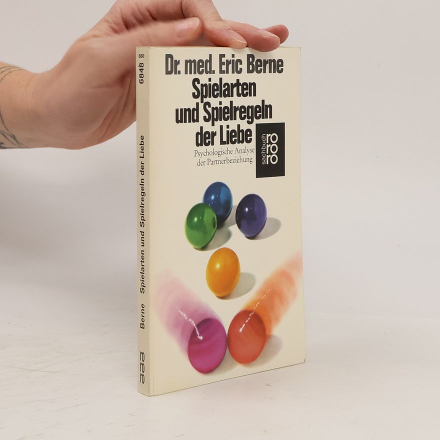Eric Berne Spielarten und Spielregeln der Liebe. Psychologische Analyse der Partnerbeziehung.