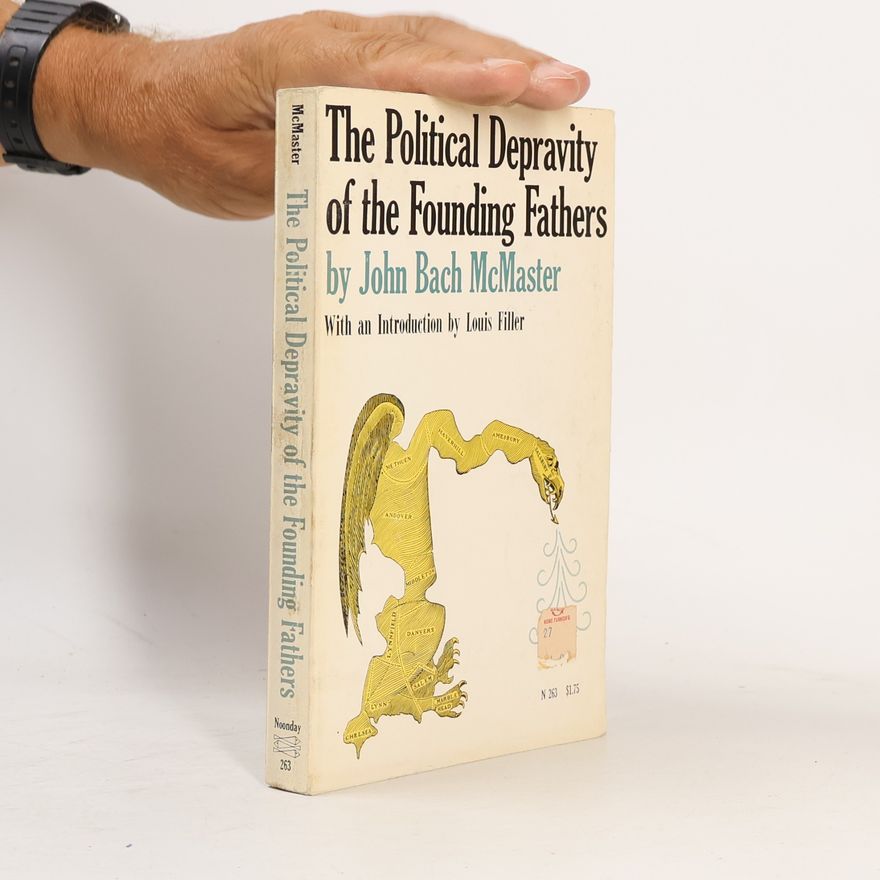 John Bach Mcmaster The Political Depravity of the Founding Fathers