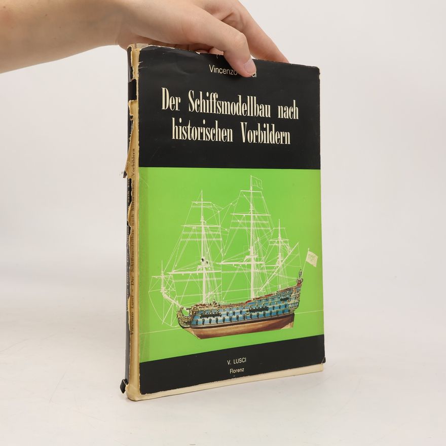 Vincenzo Lusci Der Schiffsmodellbau nach historischen Vorbildern